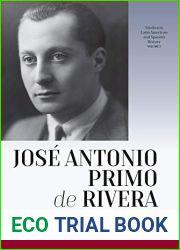 Jose Antonio Primo de Rivera: The Reality and Myth of a Spanish Fascist Leader (Studies in Latin American and Spanish History Book 3)