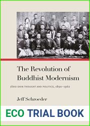 The Revolution of Buddhist Modernism: Jodo Shin Thought and Politics, 1890-1962 (Pure Land Buddhist Studies)