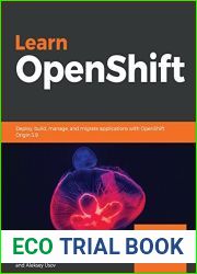 Learn OpenShift: Deploy, build, manage, and migrate applications with OpenShift Origin 3.9