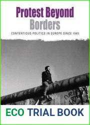 Protest Beyond Borders: Contentious Politics in Europe since 1945 (Protest, Culture and Society, 5)