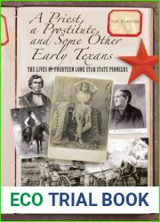 A Priest, a Prostitute, and Some Other Early Texans: The Lives Of Fourteen Lone Star State Pioneers