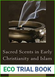 Sacred Scents in Early Christianity and Islam (Studies in Body and Religion)