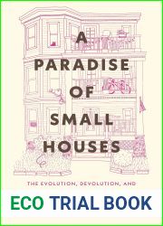 A Paradise of Small Houses: The Evolution, Devolution, and Potential Rebirth of Urban Housing