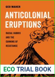 Anticolonial Eruptions: Racial Hubris and the Cunning of Resistance (Volume 15) (American Studies Now: Critical Histories of the Present)
