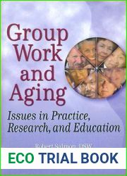 Group Work and Aging: Issues in Practice, Research, and Education (Journal of Gerontological Social Work)