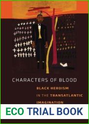 Characters of Blood: Black Heroism in the Transatlantic Imagination