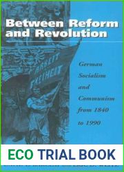 Between Reform and Revolution: German Socialism and Communism from 1840 to 1990