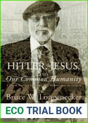 Hitler, Jesus, and Our Common Humanity: A Jewish Survivor Interprets Life, History, and the Gospels
