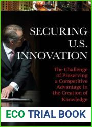 Securing U.S. Innovation: The Challenge of Preserving a Competitive Advantage in the Creation of Knowledge