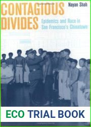 Contagious Divides: Epidemics and Race in San Francisco|s Chinatown