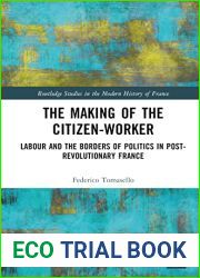 The Making of the Citizen-Worker (Routledge Studies in the Modern History of France)