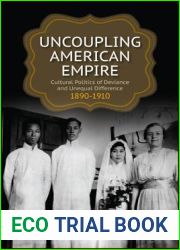Uncoupling American Empire: Cultural Politics of Deviance and Unequal Difference, 1890-1910 (Suny Series in Multiethnic Literature)