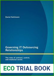 Governing IT Outsourcing Relationships: The roles of contract, control, and relational norms (German Edition)