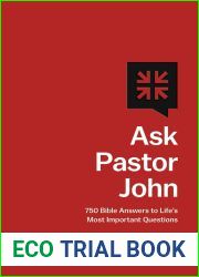 Ask Pastor John: 750 Bible Answers to Life|s Most Important Questions