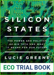 Silicon States: The Power and Politics of Big Tech and What It Means for Our Future