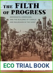 The Filth of Progress: Immigrants, Americans, and the Building of Canals and Railroads in the West