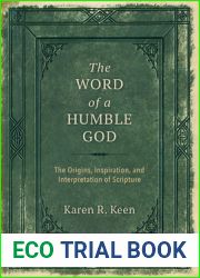 The Word of a Humble God: The Origins, Inspiration, and Interpretation of Scripture