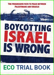 Boycotting Israel is Wrong: The progressive path to peace between Palestinians and Israelis