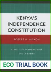 Kenya|s Independence Constitution: Constitution-Making and End of Empire