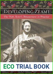 Developing Zeami: The Noh Actor|s Attunement In Practice