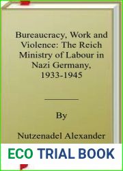 Bureaucracy, Work and Violence: The Reich Ministry of Labour in Nazi Germany, 1933-1945