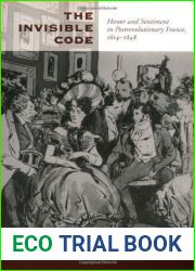 The Invisible Code: Honor and Sentiment in Postrevolutionary France, 1814-1848