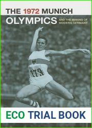 The 1972 Munich Olympics and the Making of Modern Germany (Volume 42) (Weimar and Now: German Cultural Criticism)