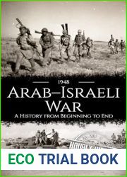 1948 Arab-Israeli War: A History from Beginning to End (Palestine Israeli Conflict)