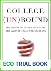 College Unbound: The Future of Higher Education and What It Means for Students