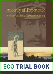 Ancestry of Experience: A Journey into Hawaiian Ways of Knowing (Intersections: Asian and Pacific American Transcultural Studies, 3)