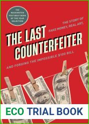 The Last Counterfeiter: The Story of Fake Money, Real Art, and Forging the Impossible $100 Bill