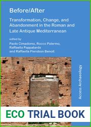 Before After: Transformation, Change, and Abandonment in the Roman and Late Antique Mediterranean: Transformation, Change, and Abandonment in the Roman and Late Antique Mediterranean