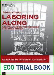 Laboring Along: Industrial Workers and the Making of Postwar Romania (Work in Global and Historical Perspective, 4)