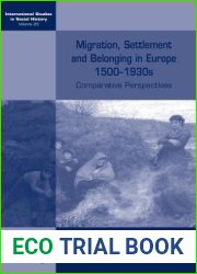 Migration, Settlement and Belonging in Europe, 1500-1930s: Comparative Perspectives (International Studies in Social History, 23)