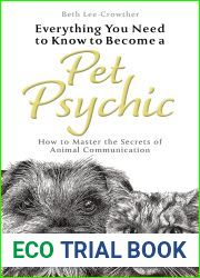 Everything You Need to Know to Become a Pet Psychic: How to Master the Secrets of Animal Communication