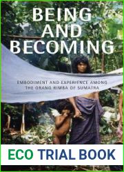 Being and Becoming: Embodiment and Experience among the Orang Rimba of Sumatra