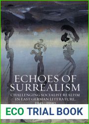 Echoes of Surrealism: Challenging Socialist Realism in East German Literature, 1945-1990