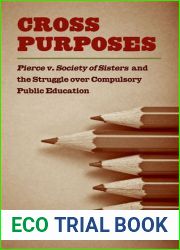Cross Purposes: Pierce v. Society of Sisters and the Struggle over Compulsory Public Education