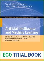 Artificial Intelligence and Machine Learning: 34th Joint Benelux Conference, BNAIC Benelearn 2022, Mechelen, Belgium, November 7-9, 2022, Revised … in Computer and Information Science, 1805)