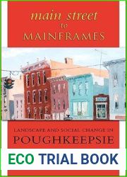 Main Street to Mainframes: Landscape and Social Change in Poughkeepsie (Suny Series, an American Region: Studies in the Hudson Valle)