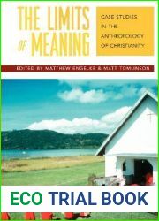 The Limits of Meaning: Case Studies in the Anthropology of Christianity