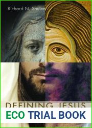Defining Jesus: The Earthly, the Biblical, the Historical, and the Real Jesus, and How Not to Confuse Them