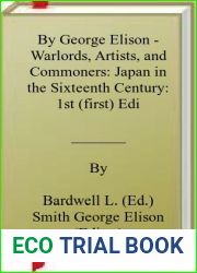 By George Elison - Warlords, Artists, and Commoners: Japan in the Sixteenth Century: 1st (first) Edition