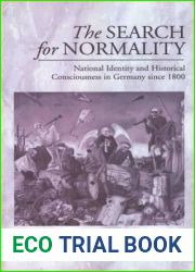 The Search for Normality: National Identity and Historical Consciousness in Germany Since 1800