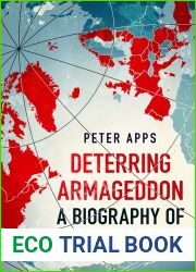 Deterring Armageddon: A Biography of NATO: the and quot;astonishingly fine history and quot; of the world|s most successful military alliance