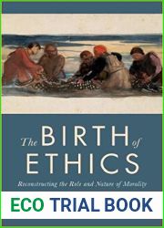 The Birth of Ethics: Reconstructing the Role and Nature of Morality (The Berkeley Tanner Lectures)