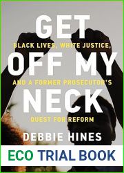 Get Off My Neck: Black Lives, White Justice, and a Former Prosecutor|s Quest for Reform