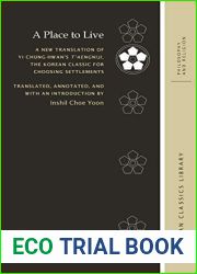 A Place to Live: A New Translation of Yi Chung-hwan|s T|aengniji, the Korean Classic for Choosing Settlements (Korean Classics Library: Philosophy and Religion)