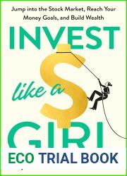 Invest Like a Girl: Jump into the Stock Market, Reach Your Money Goals, and Build Wealth