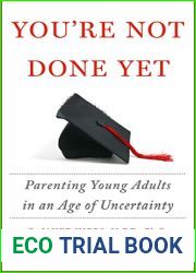 You|re Not Done Yet: Parenting Young Adults in an Age of Uncertainty